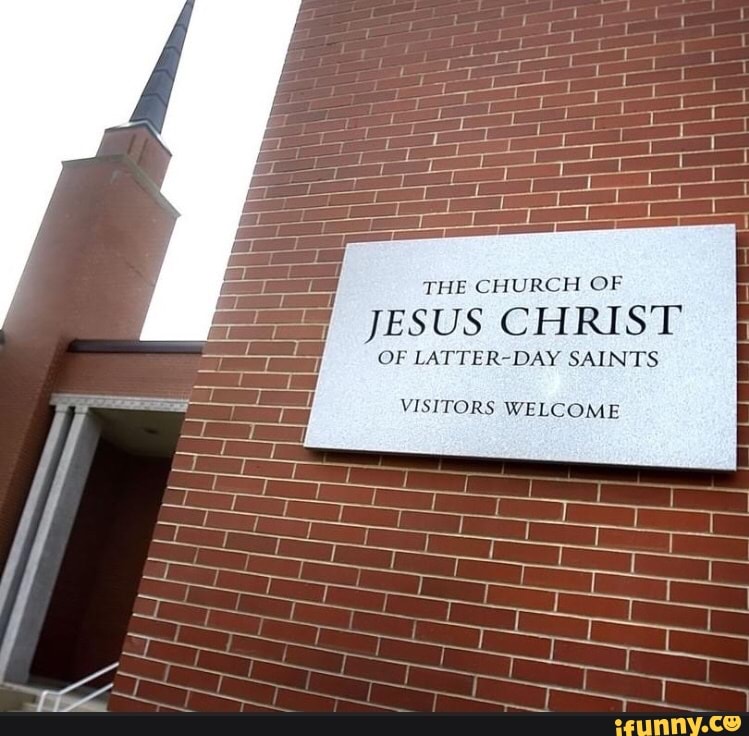 THE CHURCH OF JESUS CHRIST OF LATTER-DAY SAINTS VISITORS WELCOME - iFunny