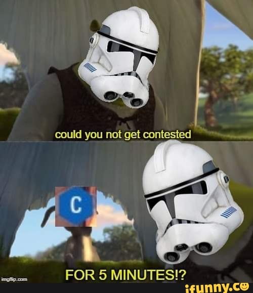could you not get contested
FOR 5 MINUTES!?