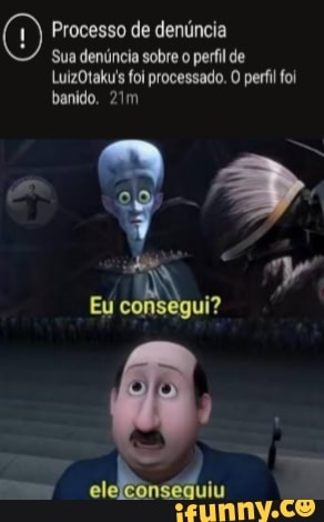 Processo de denúncia
Sua denúncia sobre o perfil de
LuizOtakuis fo processado. O perfil foi banido.
Eu