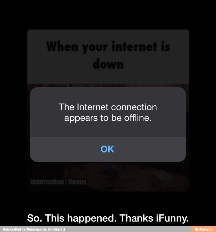 The connection appears to be offline. So. This happened