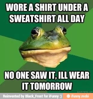 NO ONE SAWIT, ILL WEAR
IT TOMORROW