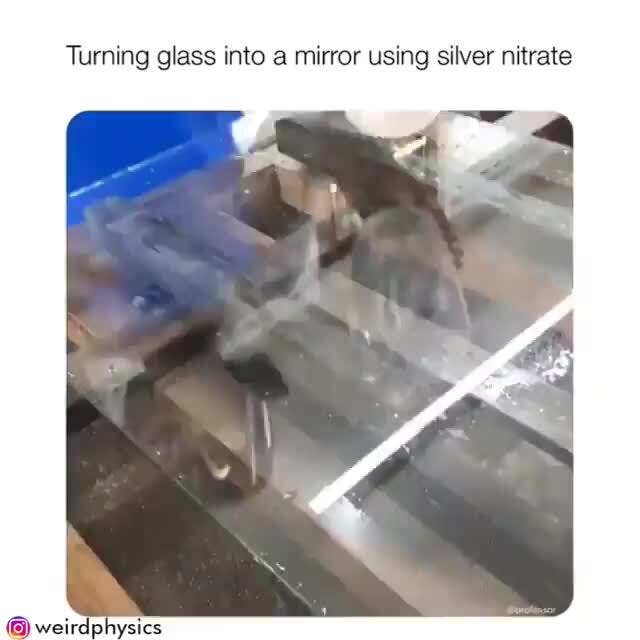 Mirror being made Turning glass into a mirror using silver nitrate iFunny )