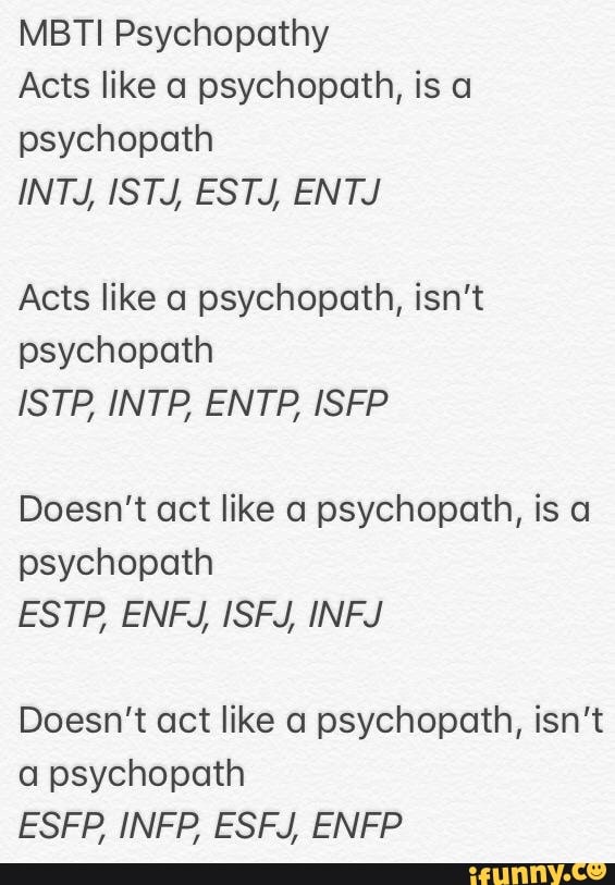 Mbti Psychopathy Acts Like A Psychopath Is Psychopath Int Istj Est Entj Acts Like Psychopath Isn