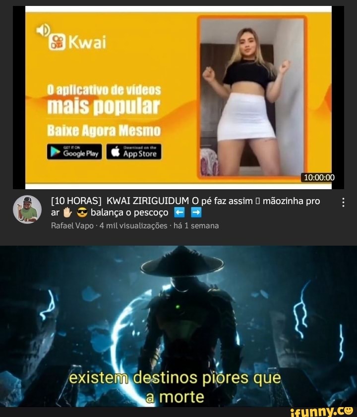 Kwai
es dr esmo
ppstore
no ar HORAS) KWAI ZIRIGUIDUM pescoço O pé faz assim mãozinha pro ar balança pescoço
Rafael 4 mil semana
Existe inos pióres que
morte
