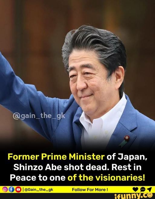 @gain Former Prime Minister of Japan, Shinzo Abe shot dead. Rest in ...