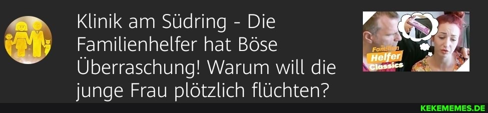 Klinik am Südring - Die
Familienhelfer hat Böse
Überraschung! Warum will die junge Frau plötzlich flüchten?