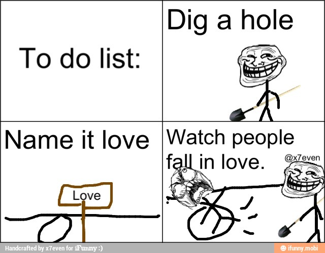 To do list:
Dig a hole
Name it love