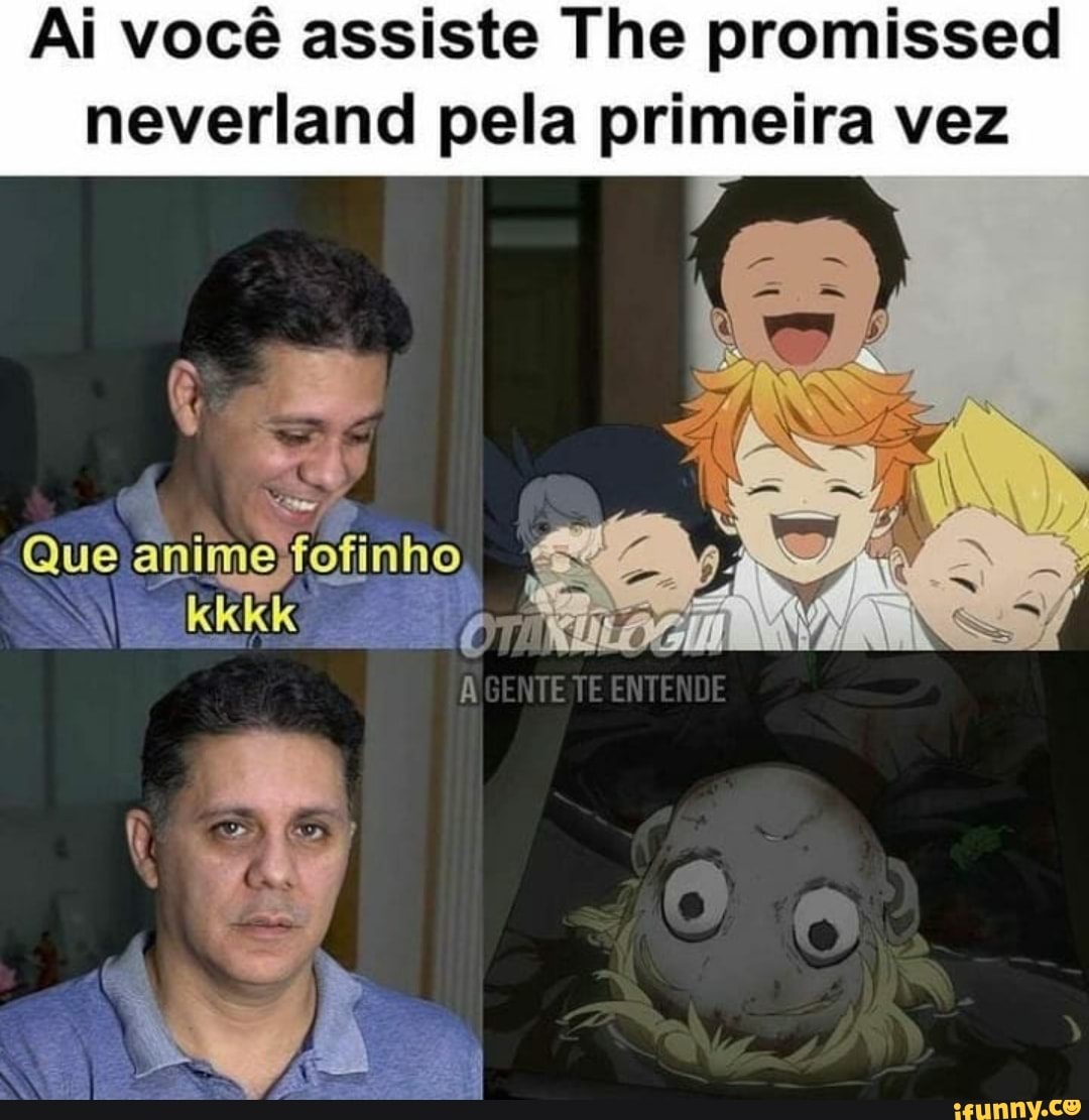 Ai você assiste The promissed neverland pela primeira vez
Que animejfofinho
ENTENDE