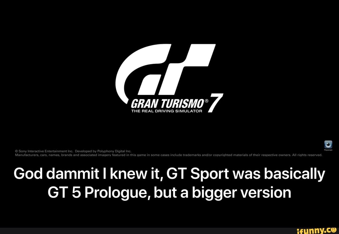 God dammit I knew it, GT Sport was basically
GT 5 Prologue, but a bigger version - God dammit I knew it, GT Sport was basically GT 5 Prologue, but a bigger version