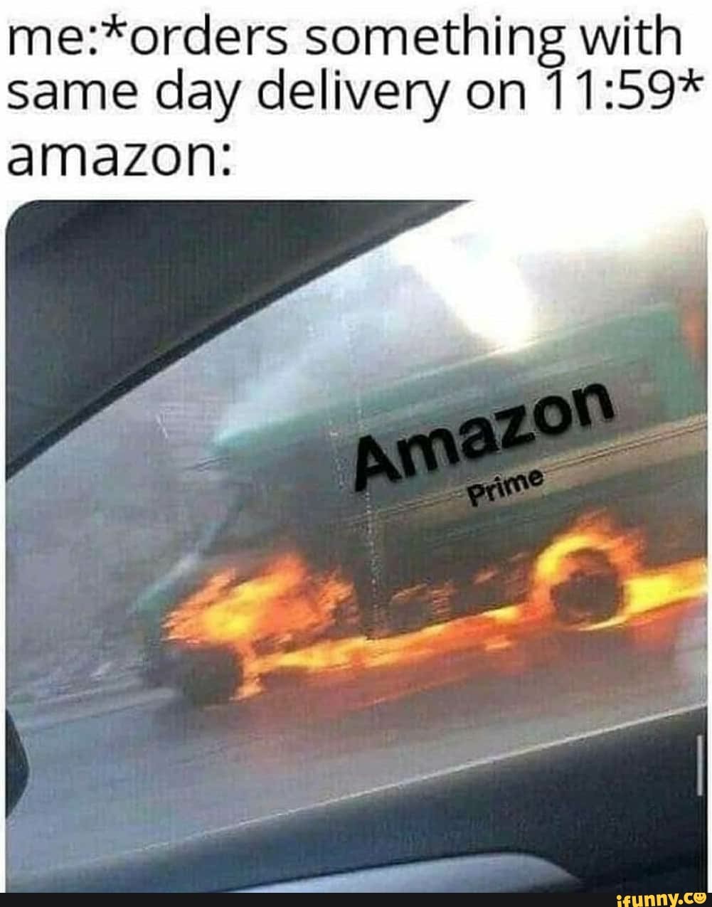 Me:*orders something with same day delivery on 11:59* amazon: - iFunny