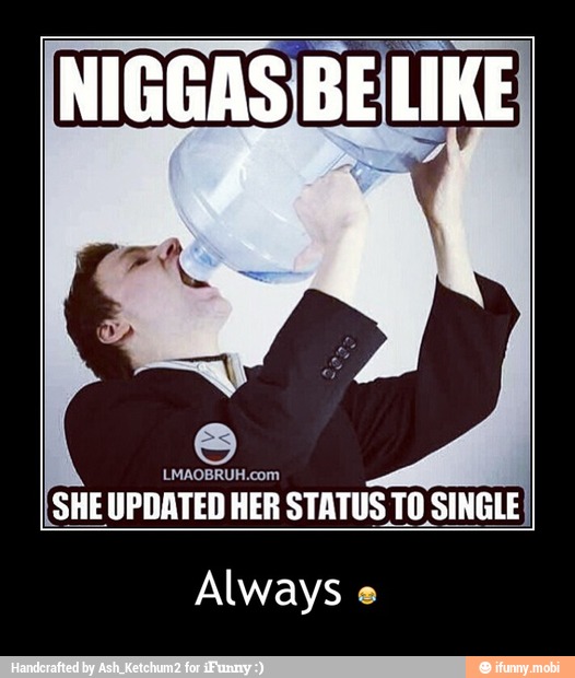 SHE UPDATED
HER STATUS TO SINGLE
Always e - Always π