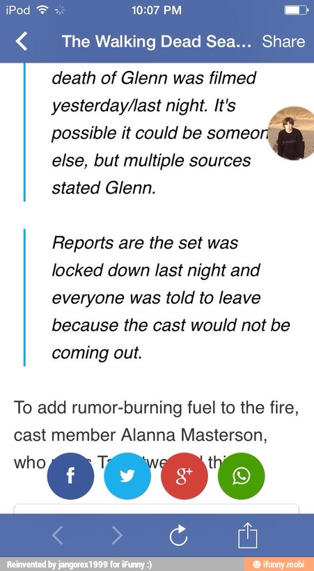 The Walking Dead Sea... Shai
death of Glenn was filmed
yesterday/last night. It's
possible it could be cea
I
else, but multiple sources
stated Glenn.
Reports are the set was
locked down last night and
everyone was told to leave
because the cast would not be
coming out.
To add rumor-burning fuel to the fire,
cast member Alanna Masterson,
who ED 090