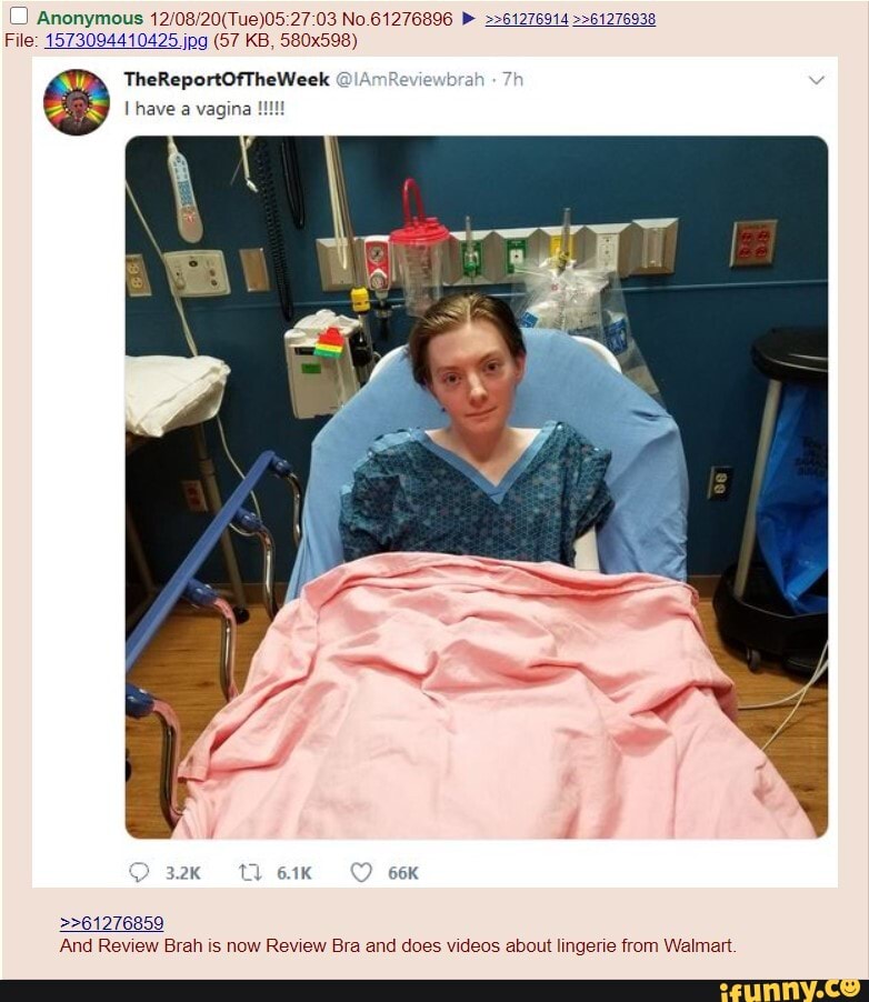 C) Anonymous No.61276896 >>61276914 >>61276938
File: 1573094410425 jpg (57 KB, 580x598)
TheReportOfTheWeek @IAmReviewbrah 7
>>61276859
And Review Brah is now Review Bra and does videos about lingerie from Walmart.
