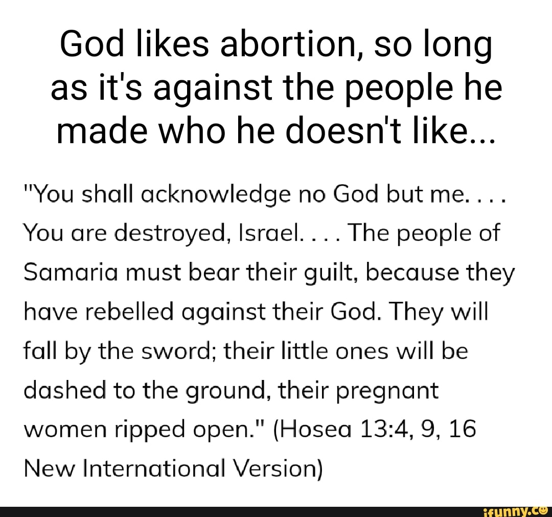 god-likes-abortion-so-long-as-it-s-against-the-people-he-made-who-he