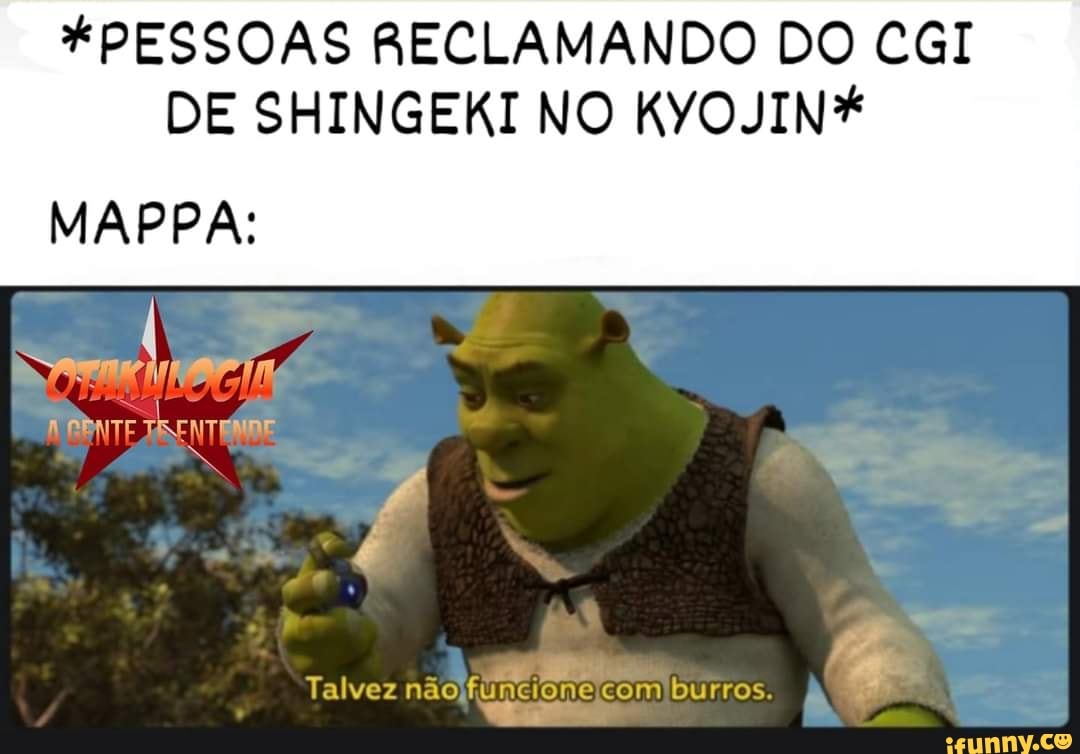 *PESSOAS RECLAMANDO DO CGI DE SHINGEKI NO KYOJIN*
MAPPA:
spin.
Talvez não comiburros.