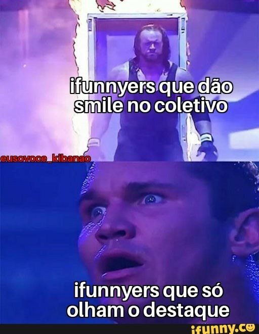 ifunnyers que só
olham o destaque