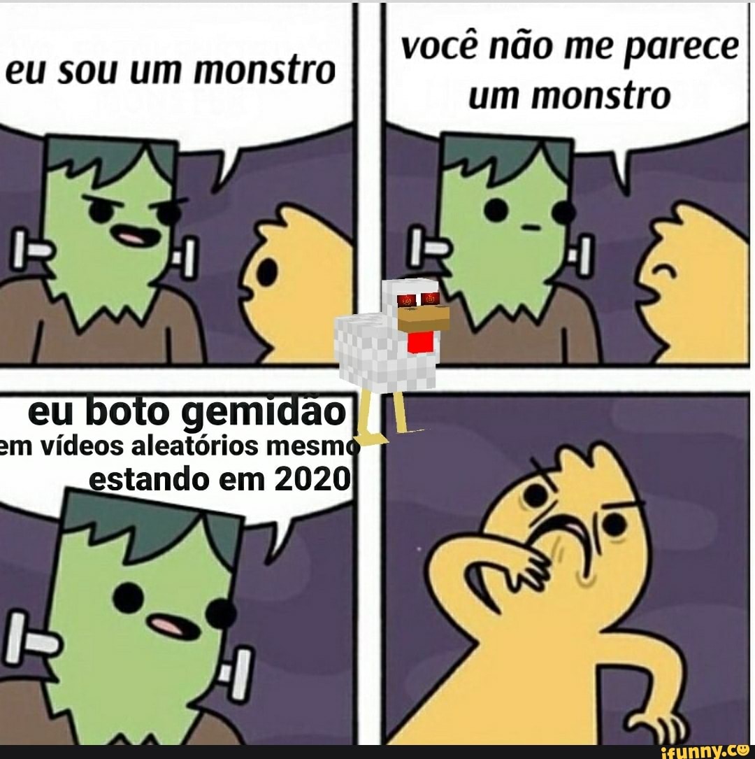 você não
eu boto gemidao
am vídeos aleatórios mesm
stando em 2020
