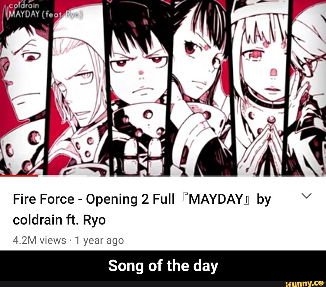 if r
(MAYDAY (F
Fire Force - Opening 2 Full 'MAYDAY by coldrain ft. Ryo
4.2M views 1 year ago
Song of the day - Song of the day
