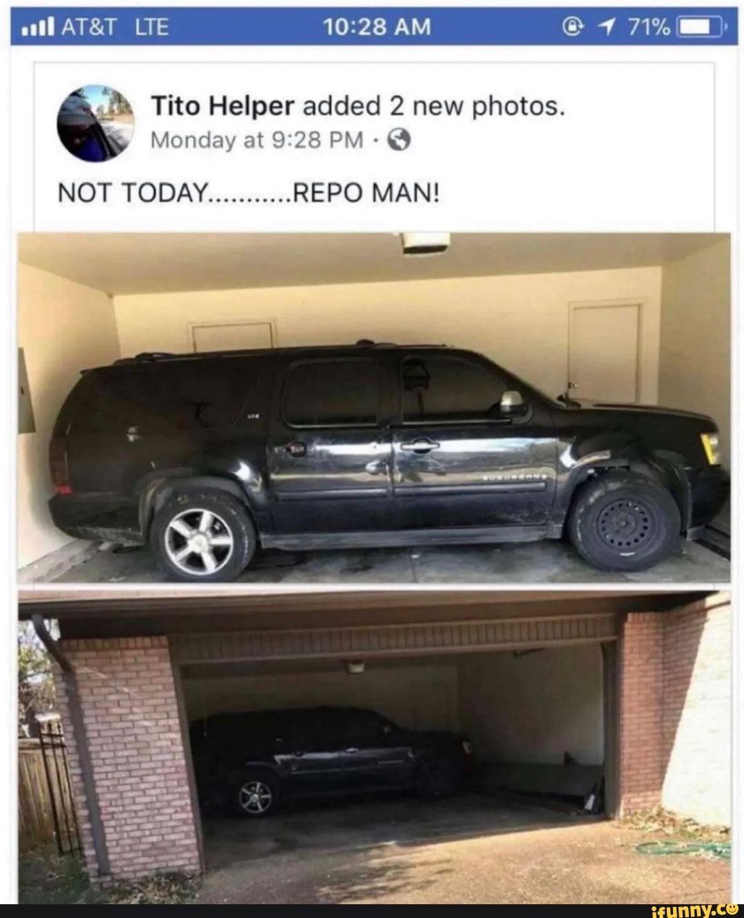 all LTE AM 71%
Monday at PM - @
Tito Helper added 2 new photos.
NOT TODAY. REPO MAN!