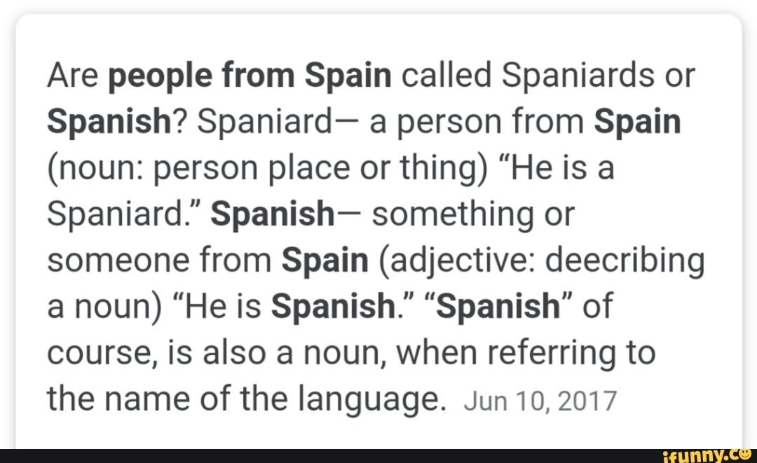 Are people from Spain called Spaniards or Spanish? Spaniard- a 