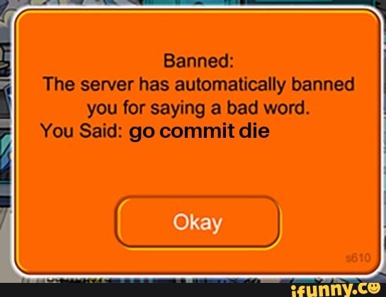 banned-the-server-has-automatically-banned-you-for-saying-a-bad-word-you-said-go-commit-die