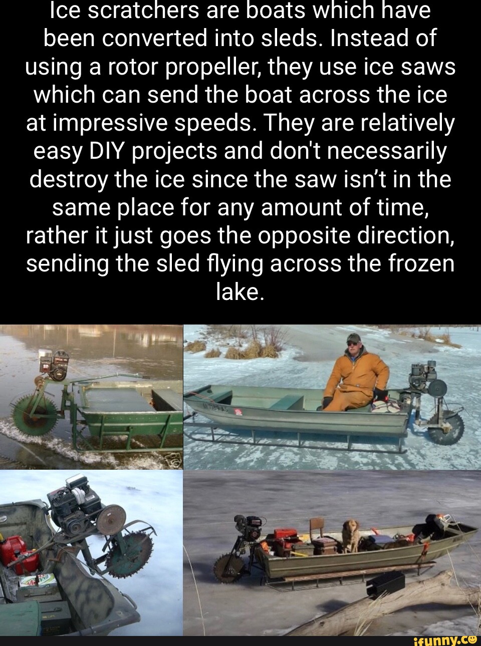 Ice scratchers are boats which have been converted into sleds. Instead