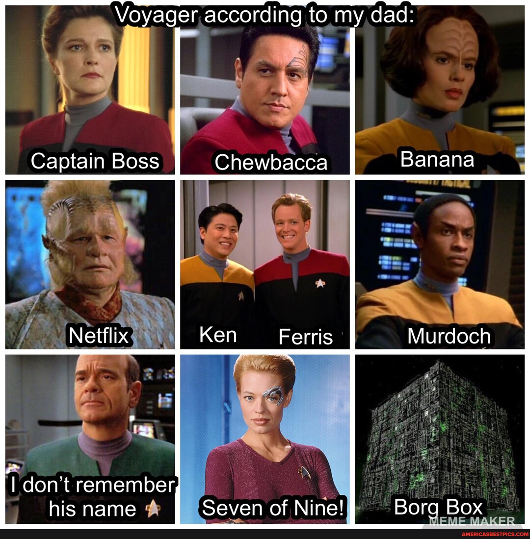 Voyager according to my dad Captain Boss Chewbacca Netflix Ken Ferris