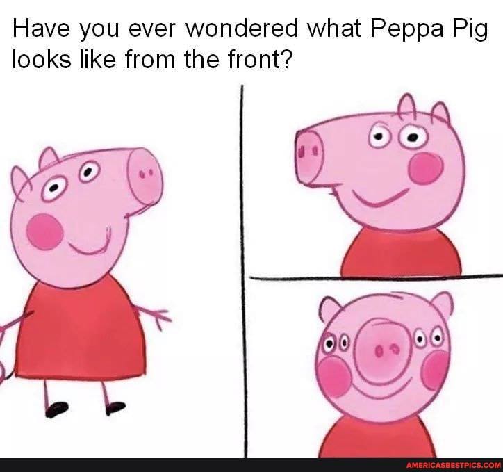 Have you ever wondered what Peppa Pig looks like from the front?