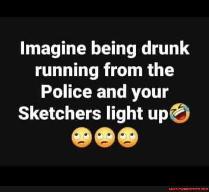 Imagine being drunk running from the
Police and your
Sketchers light up