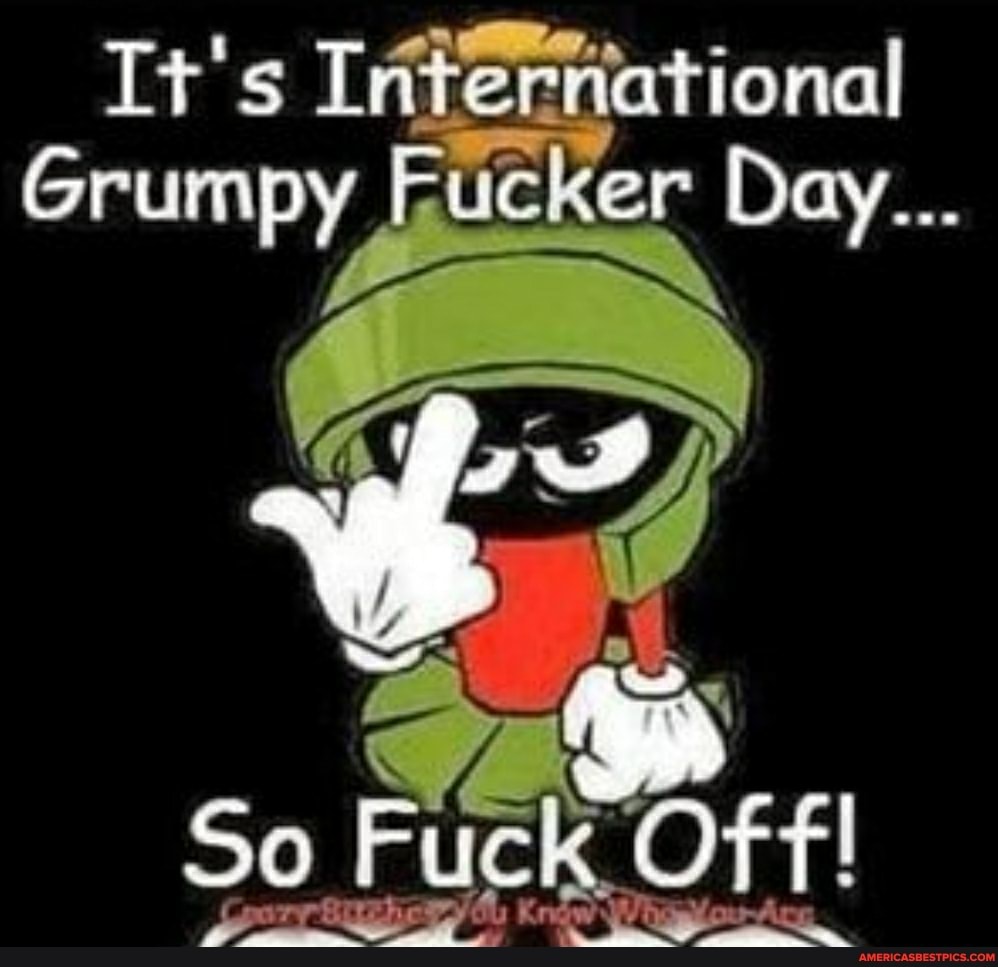 It's International
Grumpy Fucker Day...
So Off!
pee new Acg