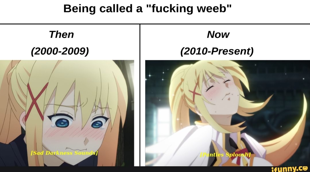 Being called "fucking weeb" .