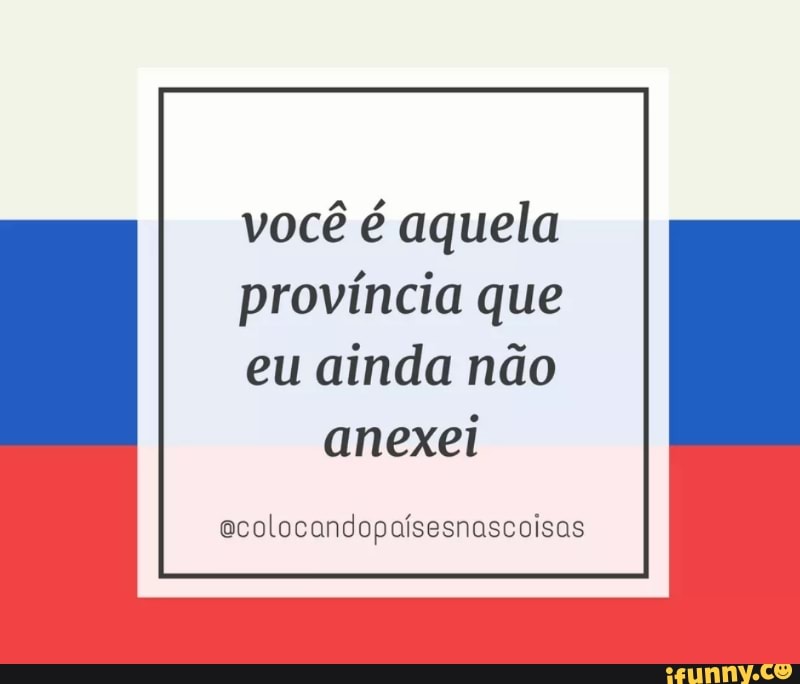 você é aquela
província que
eu ainda não
anexei
ecolocandopaisesnascoisas
