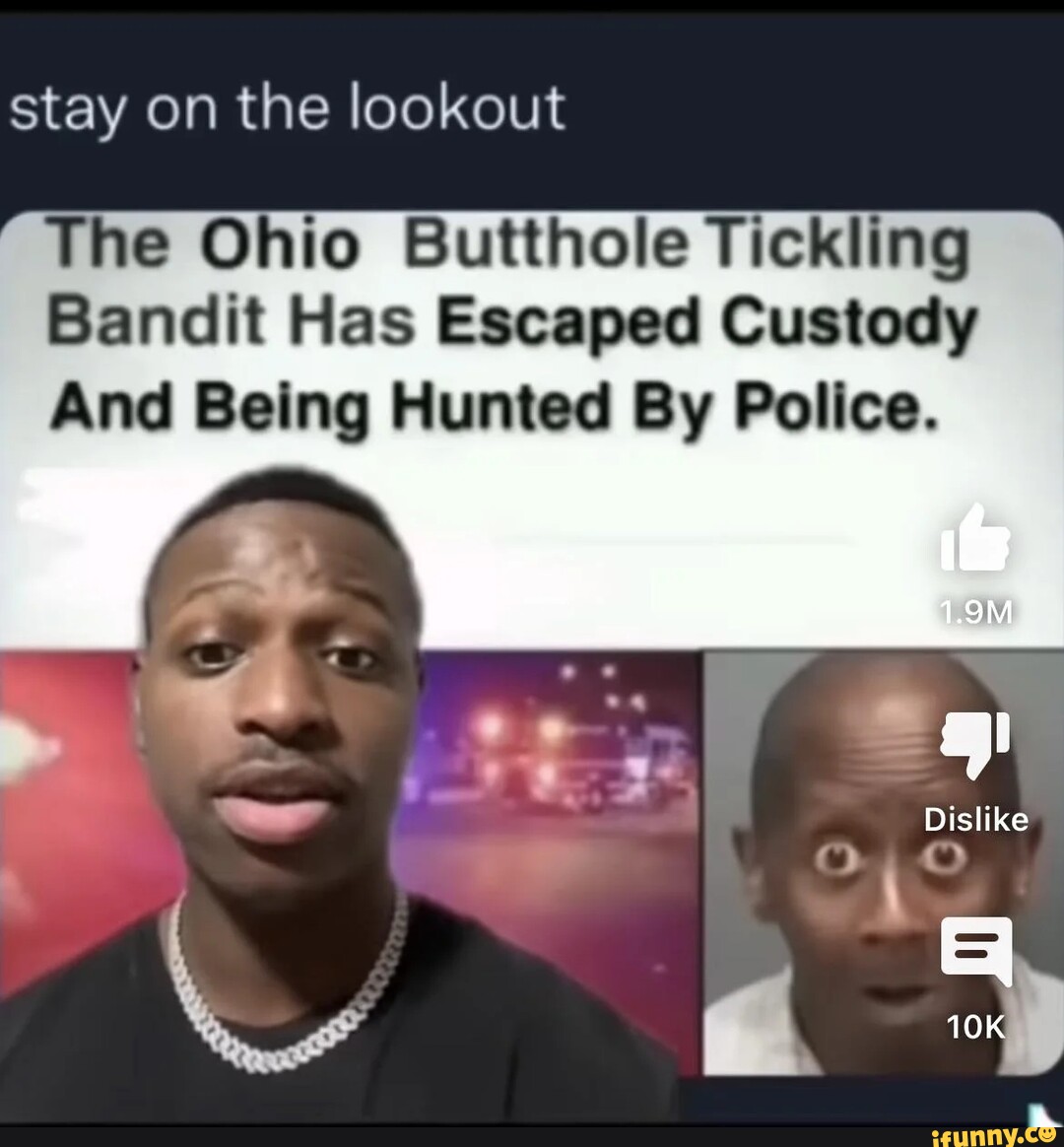 Stay On The Lookout The Ohio Butthole Tickling Bandit Has Escaped   43a1c703701ce199833975b176a43d7905c89cc474498387b5f28a1b3af2e973 1 