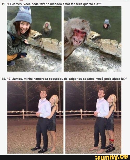 1. "Ei James, você pode fazer o macaco estar tão feliz quanto ela?"
EL