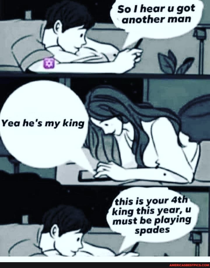 So hear got another man
Yea he's my king
(3
this is your king this year, must be playing spades