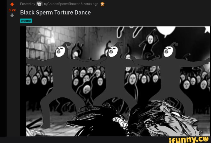 Black Sperm Torture Dance
''e', a