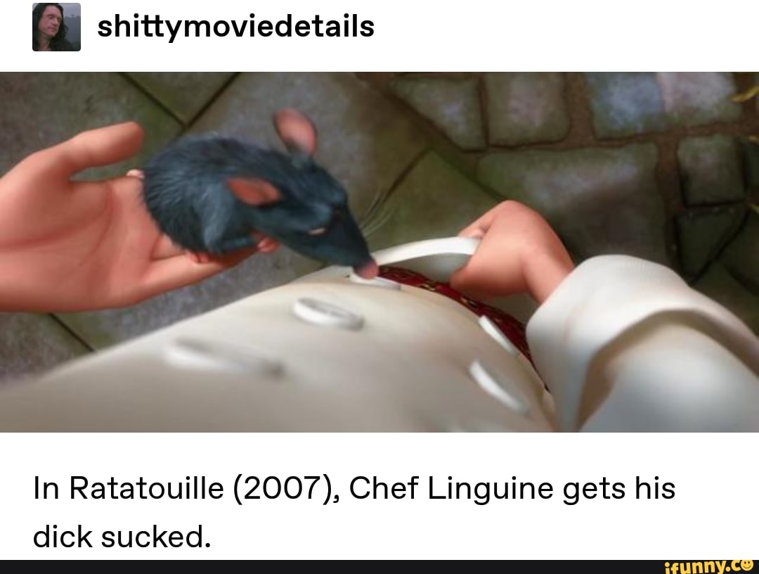 I shittymoviedetails In Ratatouille (2007), Chef Linguine gets his dick  sucked. - iFunny