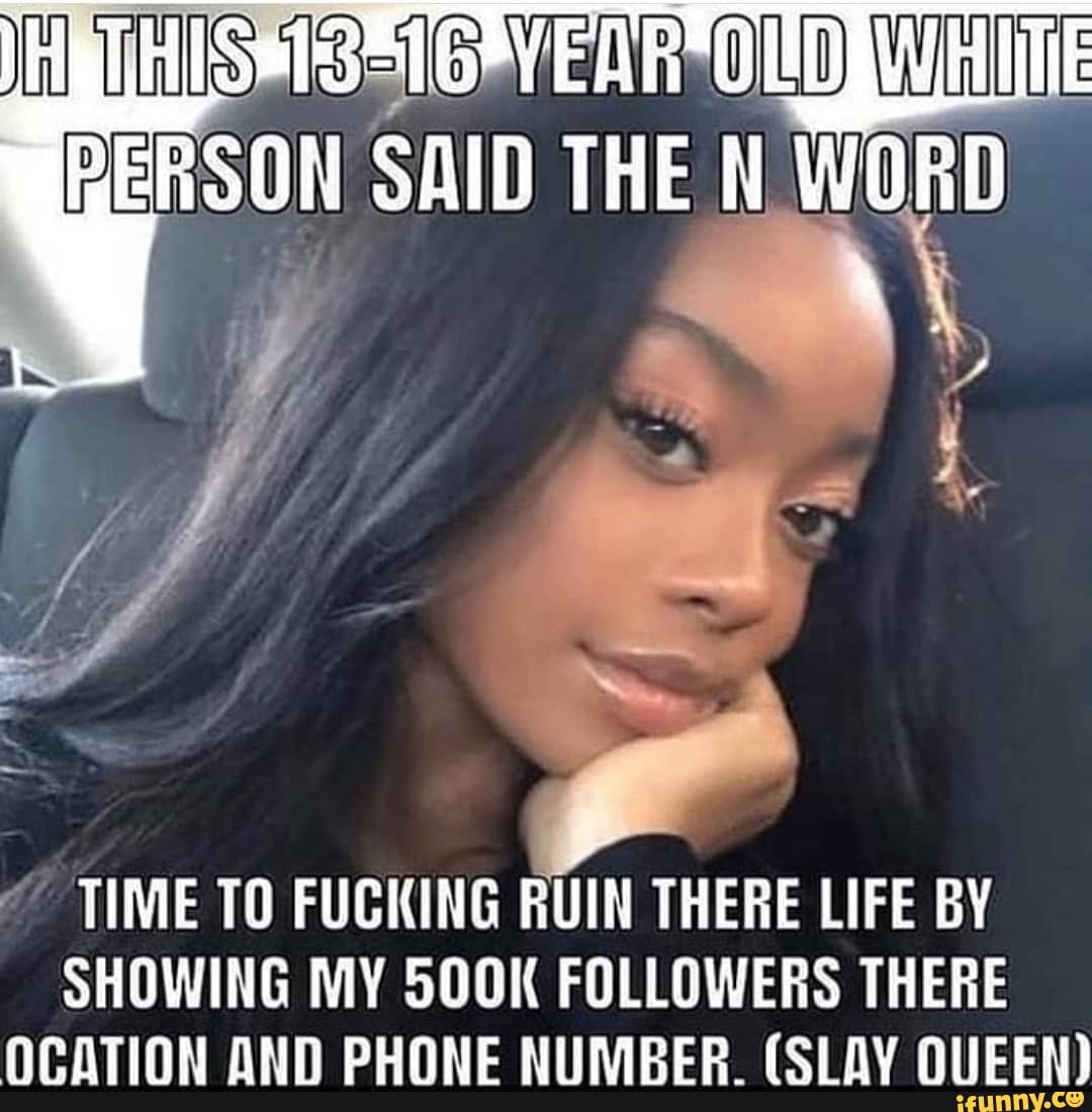 BERSON SAID THE N' WORD
TIME TO FUCKING RUIN THERE LIFE BY
SHOWING MY SOOK FOLLOWERS THERE NCATION ANN DUONE NIINIPEP (CLAV OICEN)