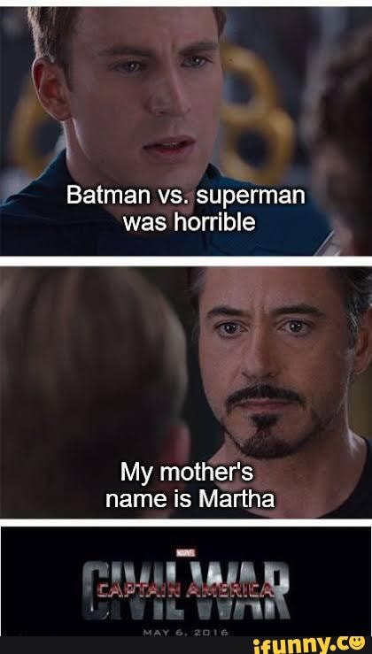 Batman vs. superman was horrible My mother's name is Martha - iFunny
