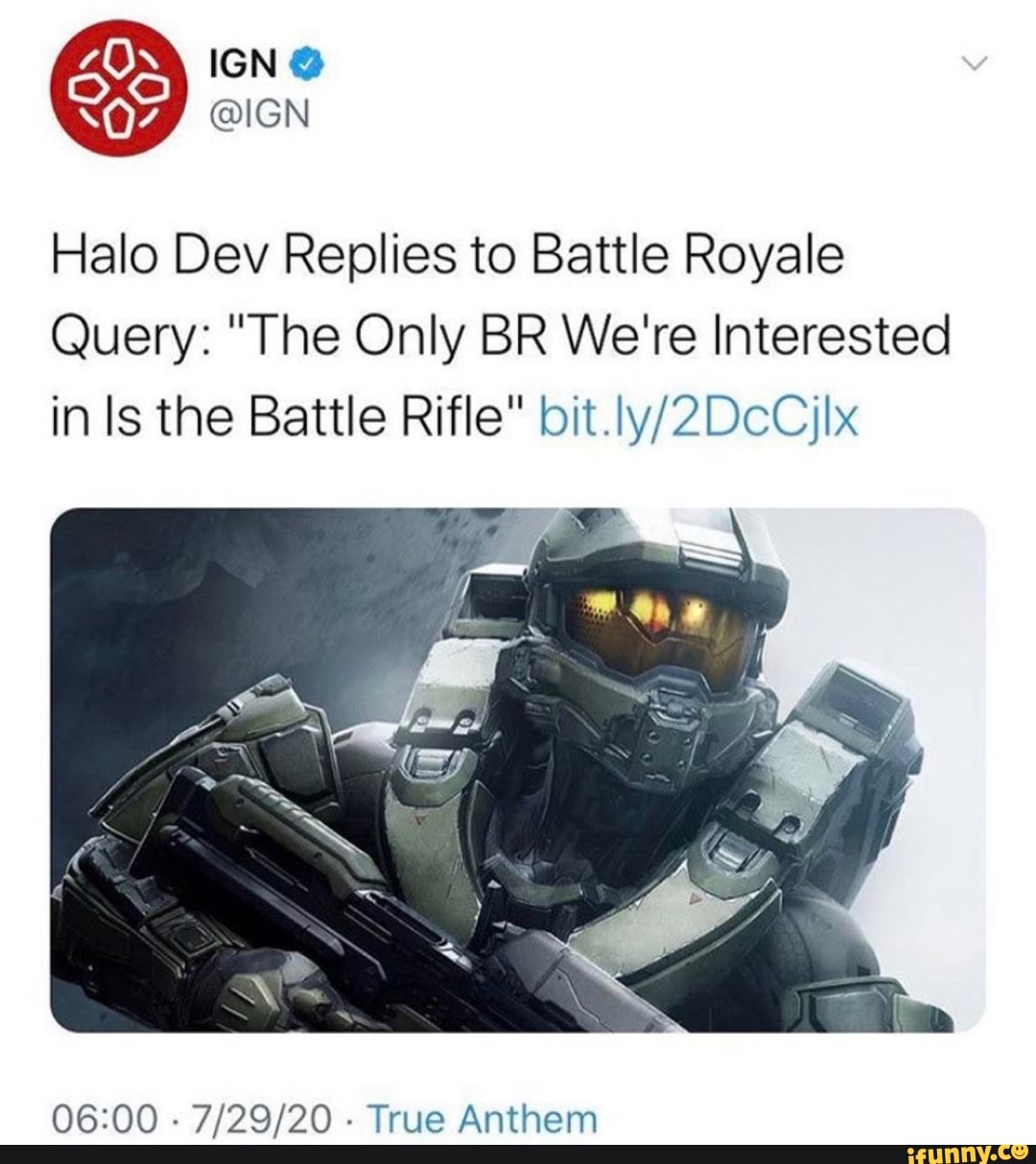 Halo Dev Replies to Battle Royale
Query: "The Only BR We're Interested
in Is the Battle Rifle" bit.ly/2DcCjlx
06:00
True Anthem