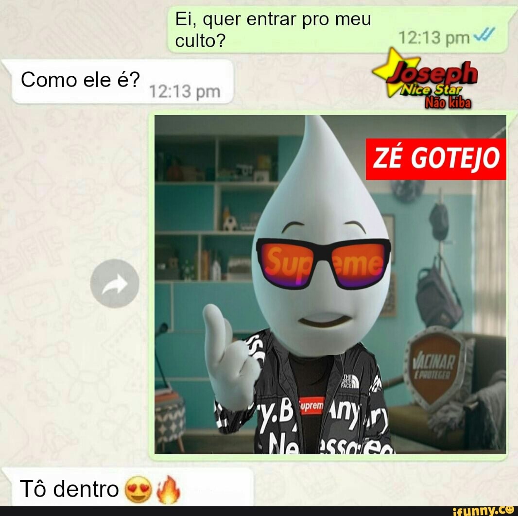 Ei, quer entrar pro meu culto? pm
Como ele é?
pm
ZÉ GOTEJO
Tô dentro