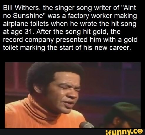 Bill Withers, the singer song writer of 