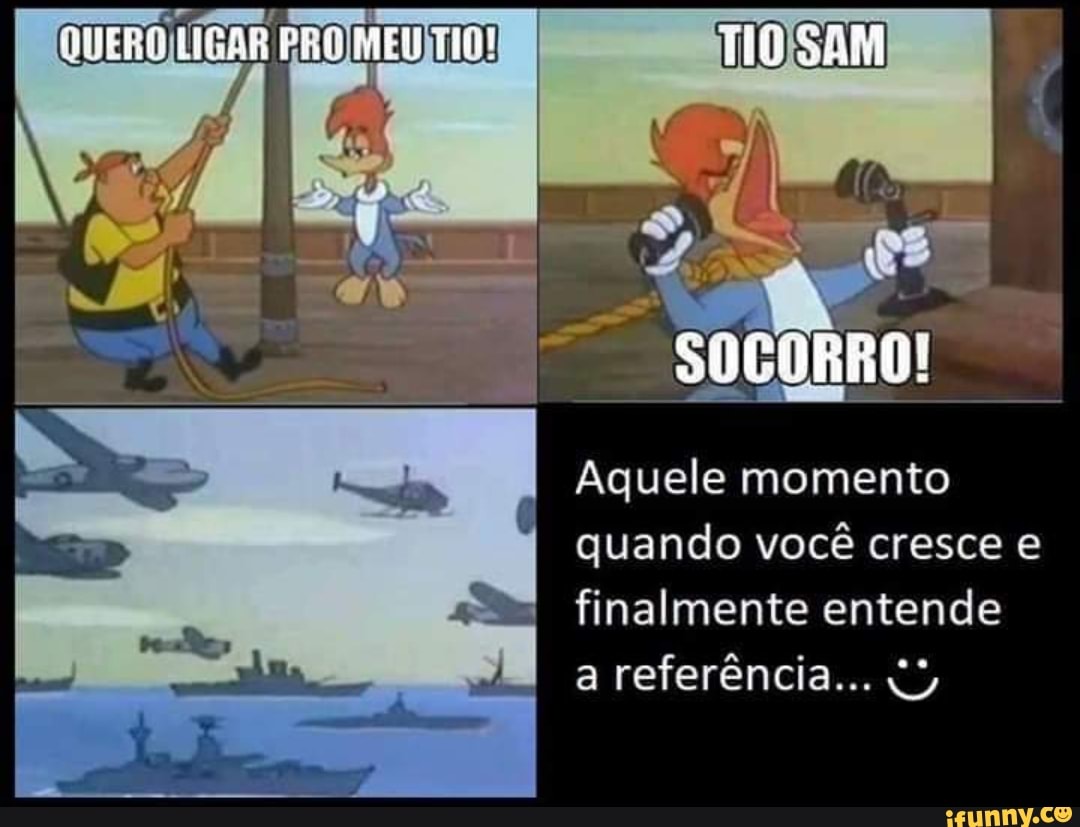 LIGAR PRO SAM
I Aquele momento quando você cresce finalmente entende a referência...