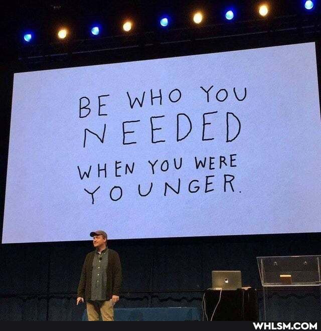 BE WHO YOU
IN
WHEN You WERE