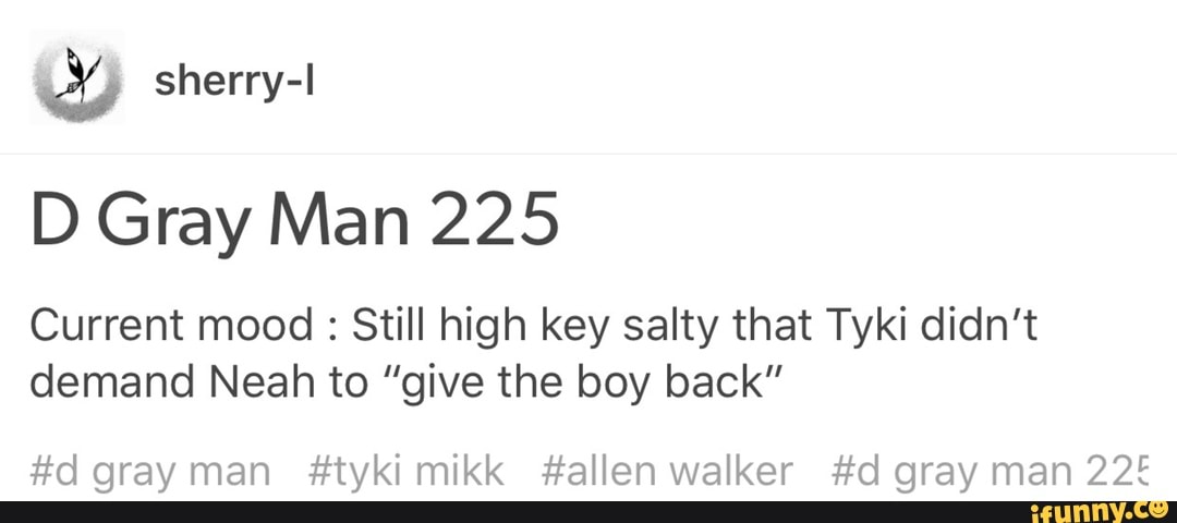 D Gray Man 225 Current Mood Still High Key Salty That Tyki Didn T Demand Neah To Give The Boy Back D Gray Man Tyki Mikk Allen Walker D Gray Man 225 Ifunny