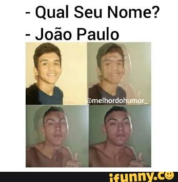 Qual Seu Nome?
João Paulo