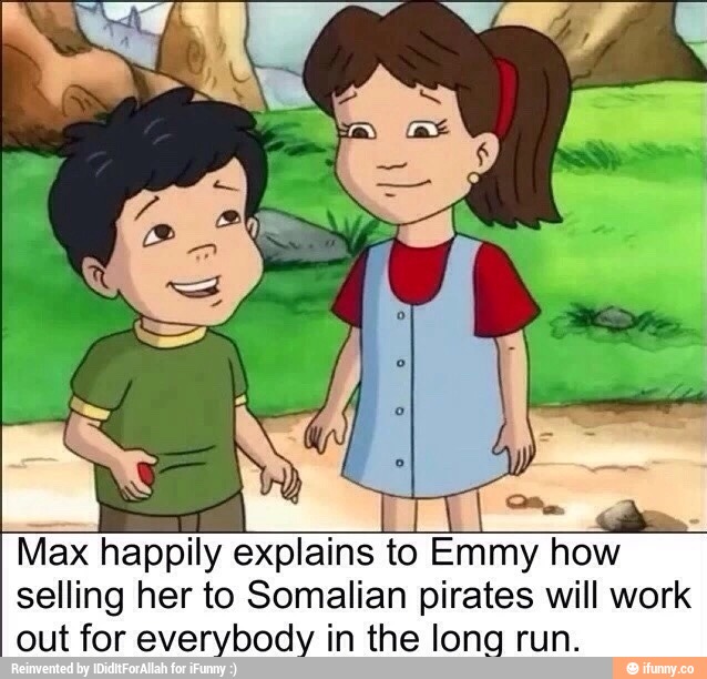 Max happily explains to Emmy how selling her to Somalian pirates will work ...