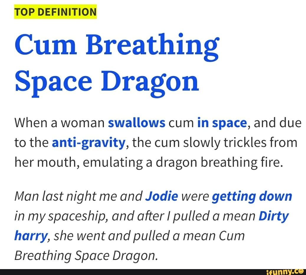 TOP DEFINITION Cum Breathing Space Dragon When a woman swallows cum in  space, and due to