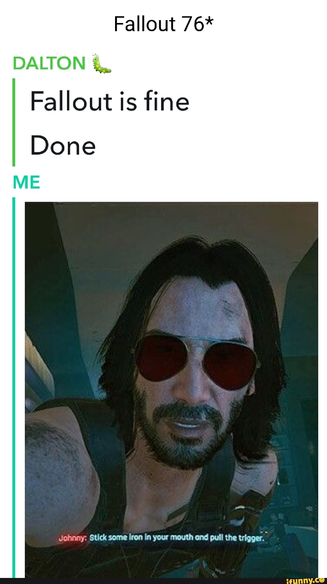 Fallout 76* DALTON Fallout is fine Done ME I Johnny Stick some Iron In