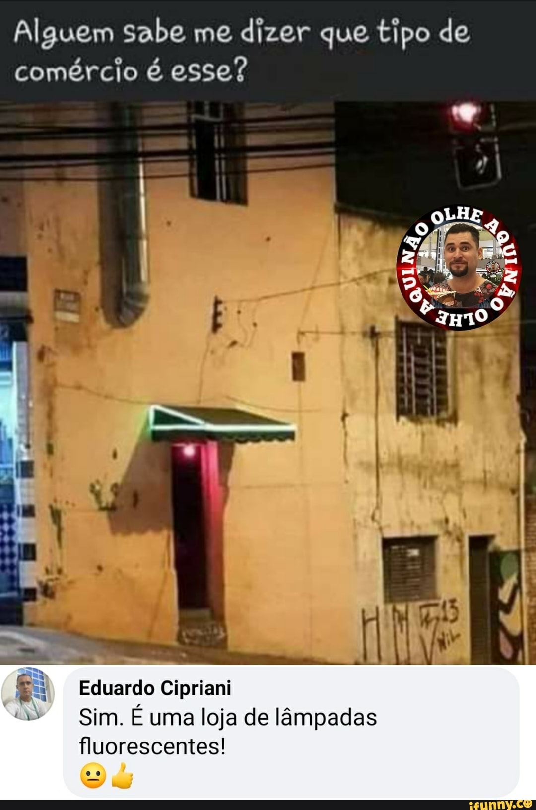 Alguem sabe me dizer que tipo de comércio é esse?
Eduardo Cipriani
Sim. E uma loja de lâmpadas fluorescentes!